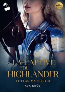 Ava KROL - LA CAPTIVE DU HIGHLANDER T3