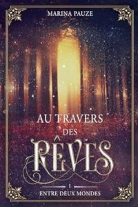 Marina PAUZE - AU TRAVERS DES REVES T1