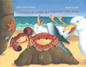 Céline SAINT CHARLE - L'histoire du crabe qui marchait tout droit